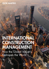 International Construction Management: How the Global Industry Reshapes the World By Igor Martek Cover Image
