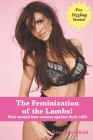 The Feminization of the Lambs!: Men turned into women against their will! Cover Image