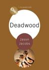 Deadwood (BFI TV Classics) By Jason Jacobs Cover Image