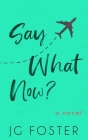 Say What Now? By Jg Foster Cover Image