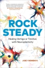 Rock Steady: Healing Vertigo or Tinnitus with Neuroplasticity By Joey Remenyi Cover Image