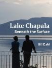 Lake Chapala: Beneath The Surface By Bill Dahl Cover Image
