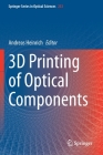 3D Printing of Optical Components By Andreas Heinrich (Editor) Cover Image