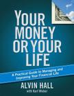 Your Money or Your Life: A Practical Guide to Managing and Improving Your Financial Life By Alvin Hall, Karl Weber (With) Cover Image