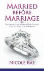 Married Before Marriage: Becoming the Woman God Called You to Be in Life and Love By Nicole Rae Cover Image