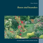 Rosen sind besonders: Den Garten erleben, mit Rosen, Stauden und mehr By Dieter Schmidt Cover Image