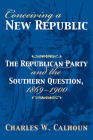 Conceiving a New Republic: The Republican Party and the Southern Question, 1869-1900 (American Political Thought) By Charles W. Calhoun Cover Image