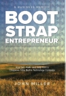 Bootstrap Entrepreneur: How Grit, Faith, and Help from a Chippewa Tribe Built a Technology Company By John Miller, Christina Schweighofer Cover Image