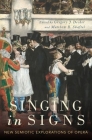 Singing in Signs: New Semiotic Explorations of Opera By Gregory J. Decker (Editor), Matthew R. Shaftel (Editor) Cover Image