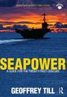 Seapower: A Guide for the Twenty-First Century (Cass Series: Naval Policy and History #51) Cover Image