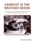 Sawdust in the Western Woods: A personal, and primarily oral history of the small sawmill in the Douglas fir region, 1926-1956 By Lionel Youst Cover Image