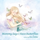 Mommy Says I Have Butterflies Cover Image