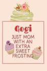 Gogi Just Mom with an Extra Sweet Frosting: Personalized Notebook for the Sweetest Woman You Know By Nana's Grand Books Cover Image