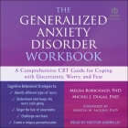 The Generalized Anxiety Disorder Workbook: A Comprehensive CBT Guide for Coping with Uncertainty, Worry, and Fear By Michel J. Dugas, Melisa Robichaud, Martin M. Antony (Contribution by) Cover Image