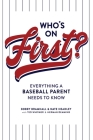 Who's On First? Everything a Baseball Parent Needs to Know By Bobby Bramhall, Nate Headley Cover Image