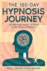 The 100-Day Hypnosis Journey: Achieving Daily Goals with Self-Hypnosis Cover Image