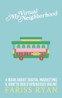 My Virtual Neighborhood: A Book About Digital Marketing and How to Build Businesses Online Cover Image