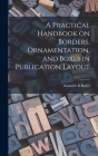 A Practical Handbook on Borders, Ornamentation, and Boxes in Publication Layout By Kenneth B. Butler Cover Image
