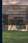 Old-irish Paradigm And Selections From The Old-irish Glosses By John Strachan Cover Image