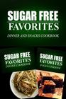 Sugar Free Favorites - Dinner and Snacks Cookbook: Sugar Free recipes cookbook for your everyday Sugar Free cooking By Sugar Free Favorites Combo Pack Series Cover Image
