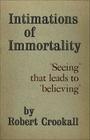 Intimations of Immortality: 'Seeing' That Leads to 'Believing' By Robert Crookall Cover Image