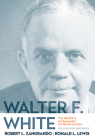 Walter F. White: The NAACP's Ambassador for Racial Justice By RONALD L. LEWIS, Robert L. Zangrando Cover Image