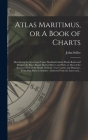 Atlas Maritimus, or A Book of Charts: Describeing the Sea Coasts Capes Headlands Sands Shoals Rocks and Dangers the Bayes Roads Harbors Rivers and Por By John Fl 1658-1698 Seller (Created by) Cover Image