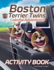 Boston Terrier Twins Colorful Adventures: A Children's Paw-Some Activity Book for Dog Lovers and Kids Ages 4-8 By Nicholas Aragon Cover Image