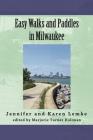 Easy Walks and Paddles in Milwaukee By Jennifer Lemke, Karen Lemke, Marjorie Taylor Hollman (Editor) Cover Image