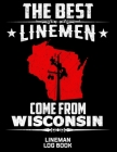 The Best Linemen Come From Wisconsin Lineman Log Book: Great Logbook Gifts For Electrical Engineer, Lineman And Electrician, 8.5 X 11, 120 Pages White By J. W. Lovgren Cover Image