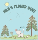 Milo's Flower Hunt: A Charming Storybook About Flowers, Friendship and Fun Cover Image