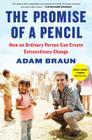The Promise of a Pencil: How an Ordinary Person Can Create Extraordinary Change By Adam Braun Cover Image
