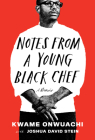 Notes from a Young Black Chef: A Memoir By Kwame Onwuachi, Joshua David Stein Cover Image