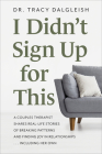 I Didn't Sign Up for This: A Couples Therapist Shares Real-Life Stories of Breaking Patterns and Finding Joy in Relationships ... Including Her O By Tracy Dalgleish Cover Image