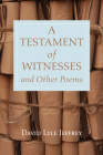 A Testament of Witnesses and Other Poems By David Lyle Jeffrey Cover Image