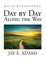 Day by Day, Along the Way By Jay E. Adams Cover Image