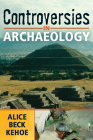 CONTROVERSIES IN ARCHAEOLOGY By Alice Beck Kehoe Cover Image