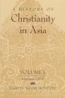 A History of Christianity in Asia: Volume I: Beginnings to 1500 By Samuel Hugh Moffett, Samuel Hugh Moffett (Preface by) Cover Image