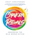 Chakra Rituals: Awakening the Wild Woman Within Cover Image