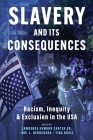 Slavery and its Consequences: Racism, Inequity & Exclusion in the USA: Racism, Inequity & Exclusion in the USA By Lawrence Edward Carter, Jodi L. Henderson, Tina Davis Cover Image