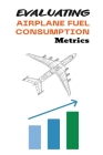 Evaluating Airplane Fuel Consumption Metrics Cover Image