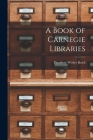 A Book of Carnegie Libraries By Theodore Wesley Koch Cover Image