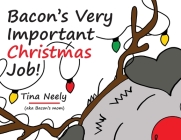 Bacon's Very Important Christmas Job!: A Heartwarming Holiday Kids Book for Toddlers and Children Ages 3-7 By Tina Neely, Tina Neely (Illustrator) Cover Image