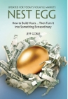 Nest Egg: How to Build Yours ... and Turn It into Something Extraordinary: Updated for Today's Volatile Markets By Jeff Goble Cover Image