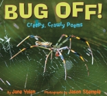 Bug Off! Creepy, Crawly Poems: Creepy, Crawly Poems By Jane Yolen, Jason Stemple (Photographs by) Cover Image