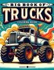 Big Book of Trucks coloring book: Where Every Stroke of Your Marker Adds Another Layer of Excitement to the Road Ahead, Inviting Children to Explore t Cover Image