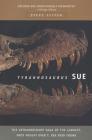 Tyrannosaurus Sue: The Extraordinary Saga of Largest, Most Fought Over T. Rex Ever Found Cover Image