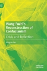 Wang Fuzhi's Reconstruction of Confucianism: Crisis and Reflection Cover Image