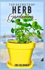 Top Secrets of Herb Gardening: Learn How to Create Your Own Herb Garden Cover Image