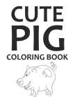 Cute Pig Coloring Book: Pig Coloring Book By Joynal Pig Coloring Press Cover Image